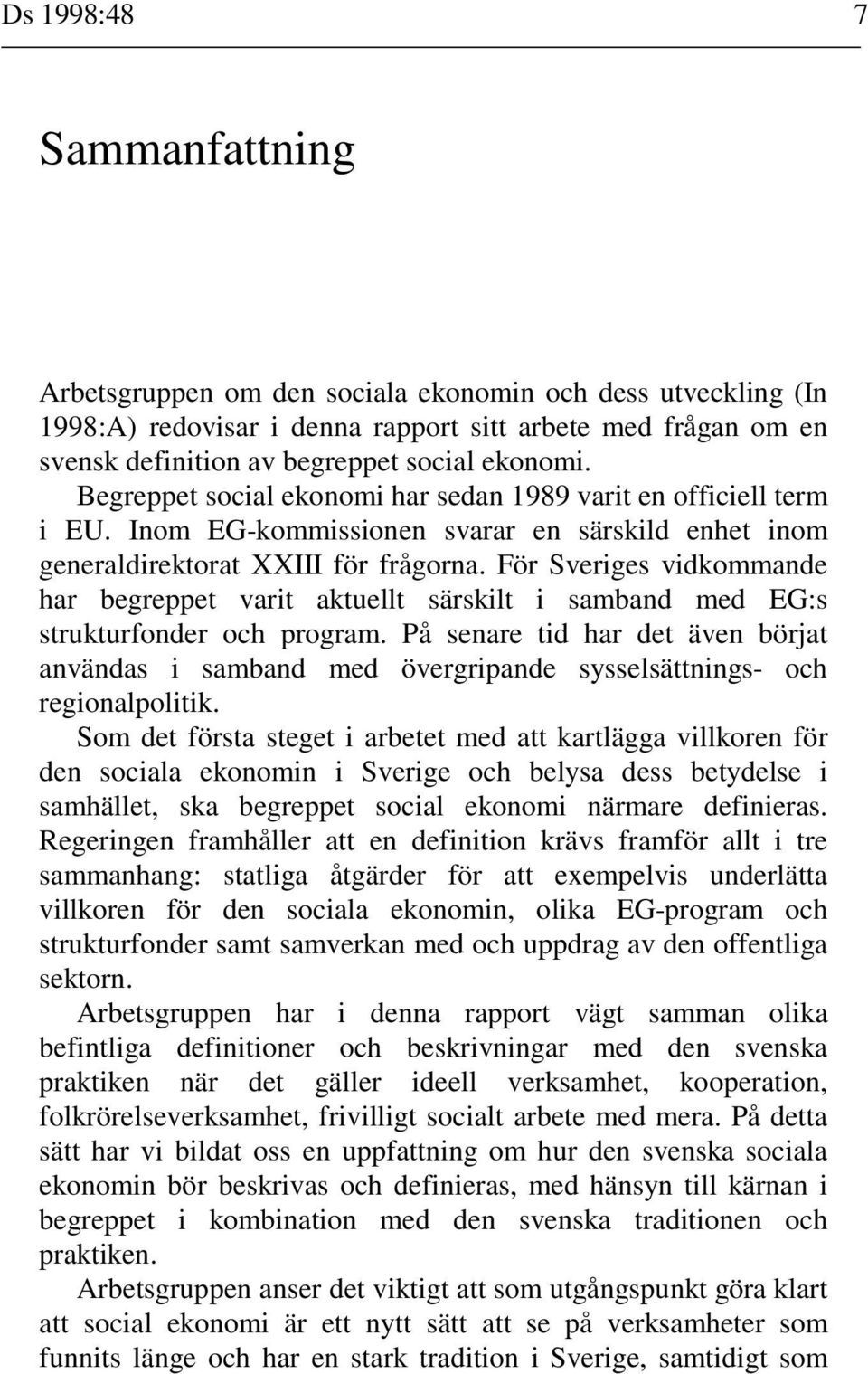 För Sveriges vidkommande har begreppet varit aktuellt särskilt i samband med EG:s strukturfonder och program.