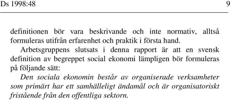 Arbetsgruppens slutsats i denna rapport är att en svensk definition av begreppet social ekonomi lämpligen