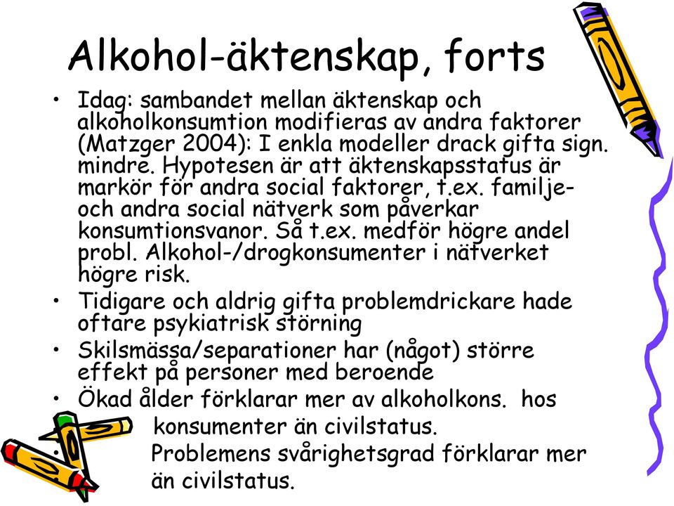 Alkohol-/drogkonsumenter i nätverket högre risk.