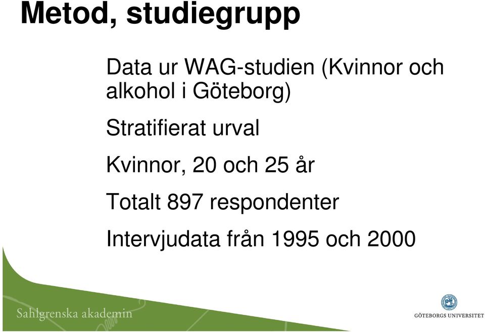 Stratifierat urval Kvinnor, 20 och 25 år