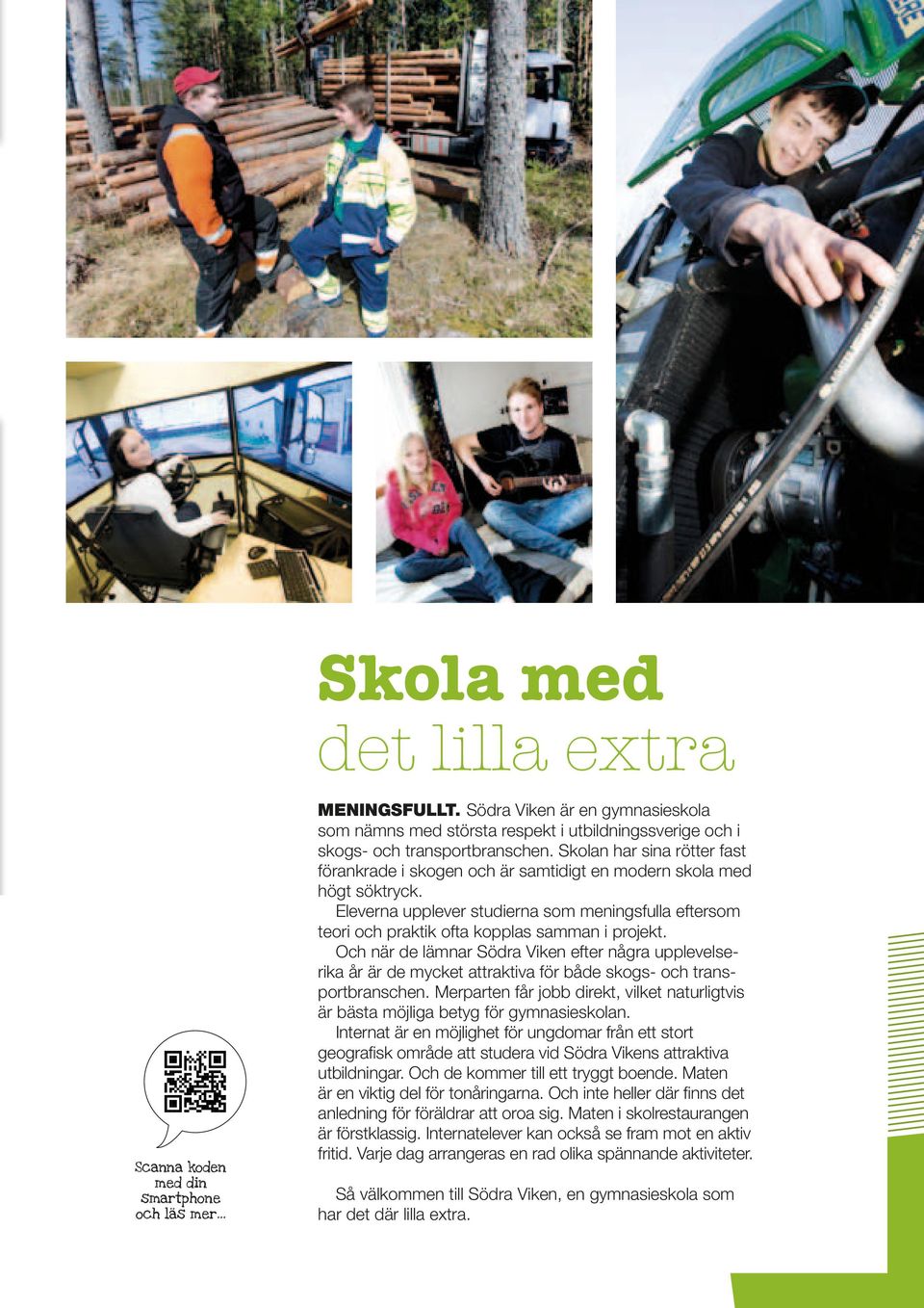 Skolan har sina rötter fast förankrade i skogen och är samtidigt en modern skola med högt söktryck.
