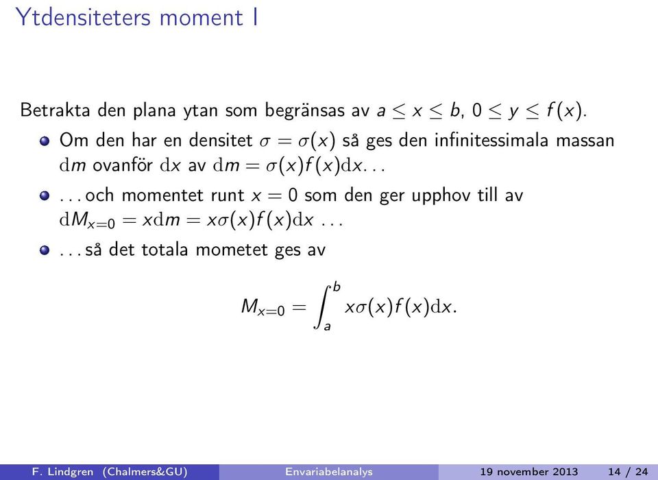 σ(x)f(x)dx...... och momentet runt x = 0 som den ger upphov till v dm x=0 = xdm = xσ(x)f(x)dx.