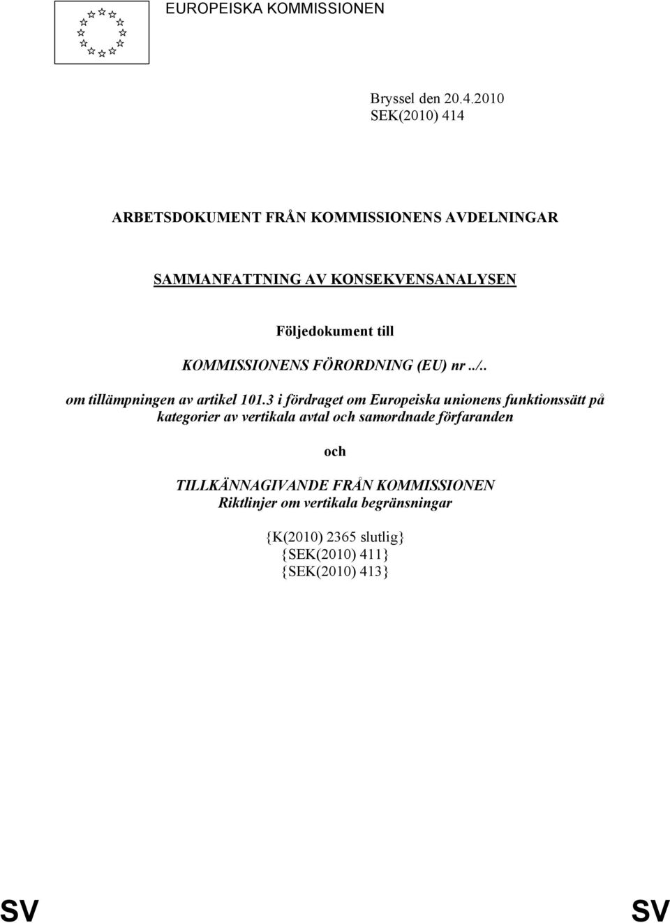 till KOMMISSIONENS FÖRORDNING (EU) nr../.. om tillämpningen av artikel 101.