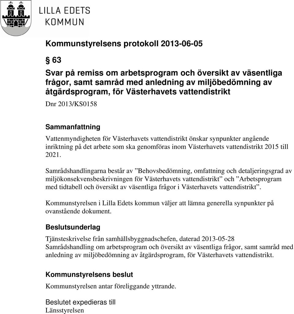 Samrådshandlingarna består av Behovsbedömning, omfattning och detaljeringsgrad av miljökonsekvensbeskrivningen för Västerhavets vattendistrikt och Arbetsprogram med tidtabell och översikt av