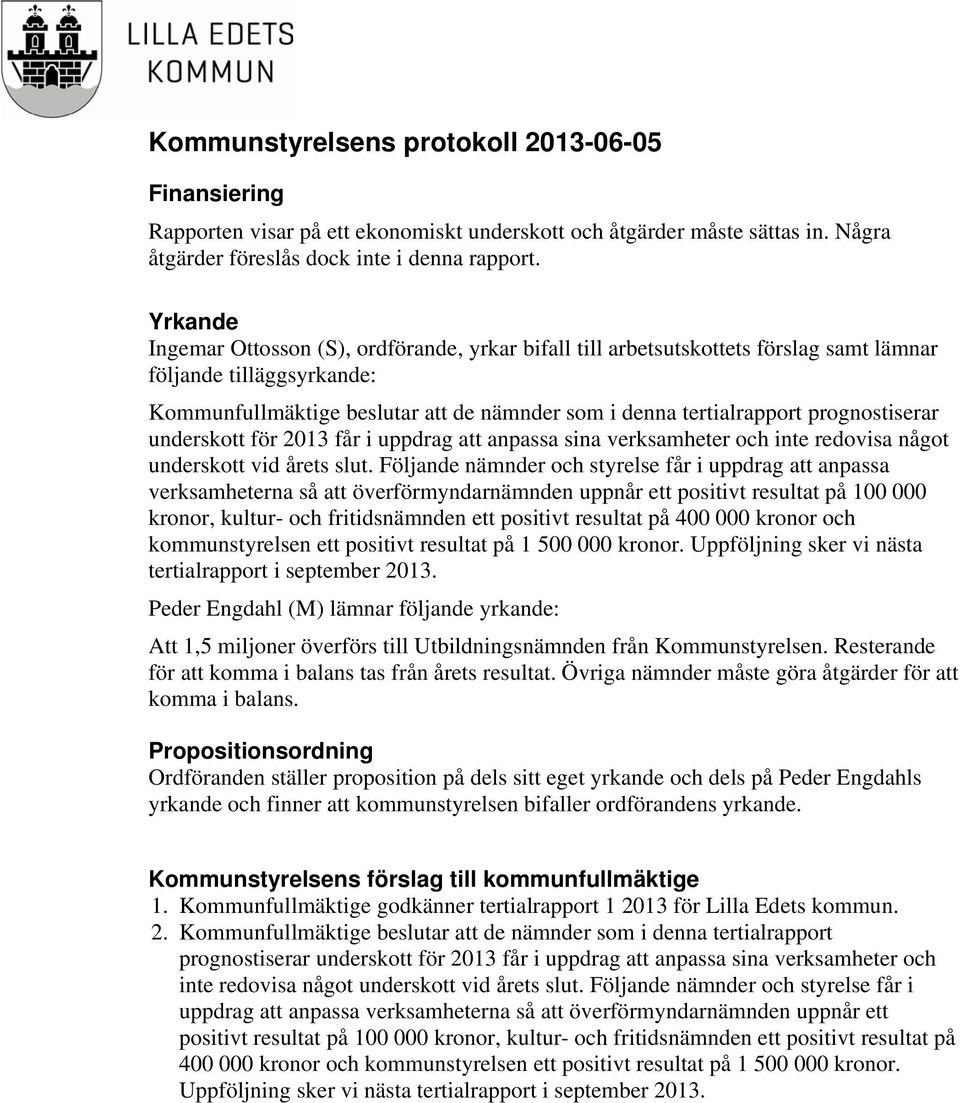 prognostiserar underskott för 2013 får i uppdrag att anpassa sina verksamheter och inte redovisa något underskott vid årets slut.