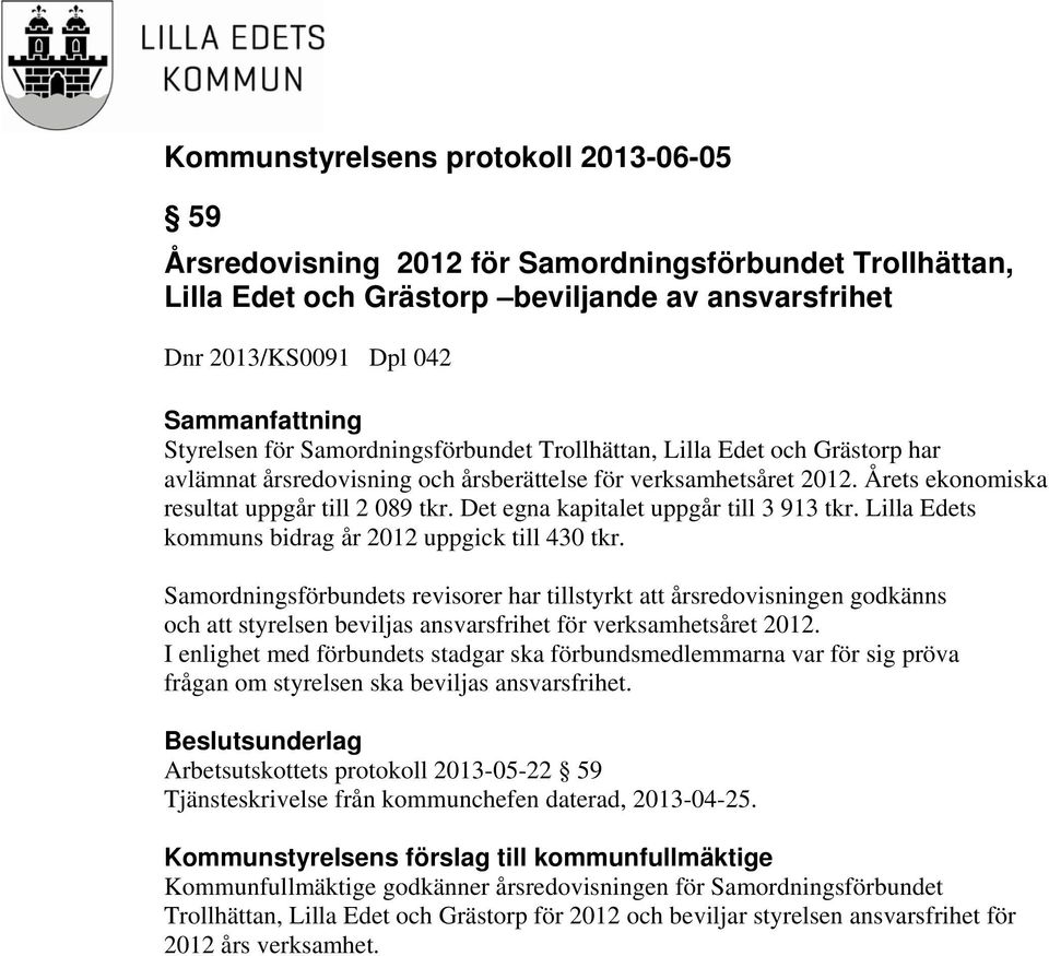 Lilla Edets kommuns bidrag år 2012 uppgick till 430 tkr. Samordningsförbundets revisorer har tillstyrkt att årsredovisningen godkänns och att styrelsen beviljas ansvarsfrihet för verksamhetsåret 2012.