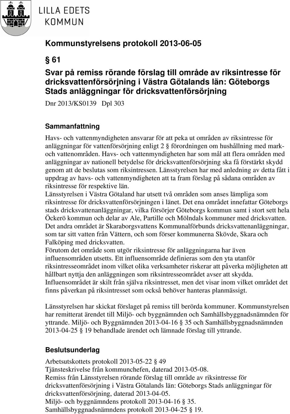 Havs- och vattenmyndigheten har som mål att flera områden med anläggningar av nationell betydelse för dricksvattenförsörjning ska få förstärkt skydd genom att de beslutas som riksintressen.