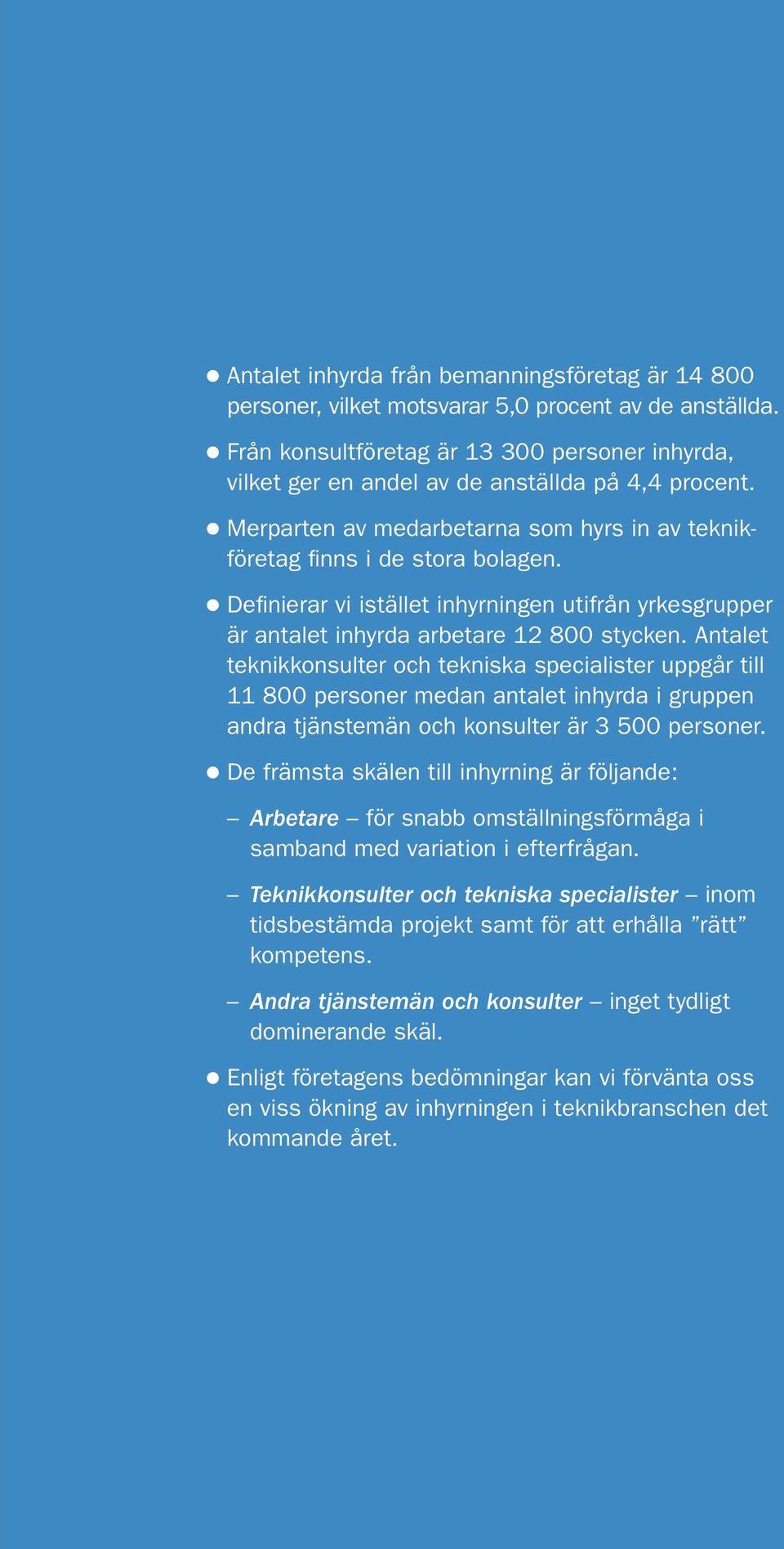 l Definierar vi istället inhyrningen utifrån yrkesgrupper är antalet inhyrda arbetare 12 800 stycken.