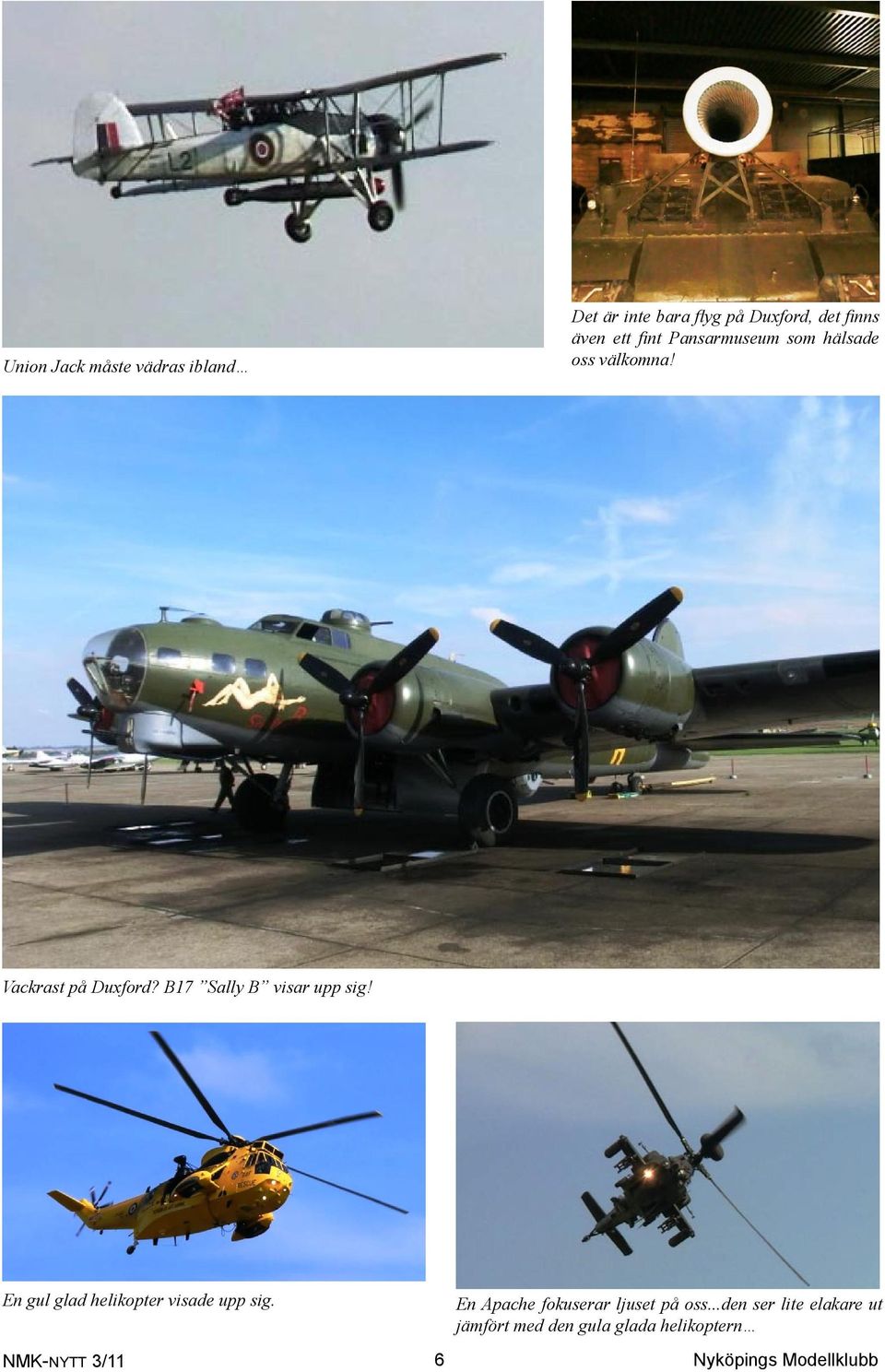 B17 Sally B visar upp sig! En gul glad helikopter visade upp sig.