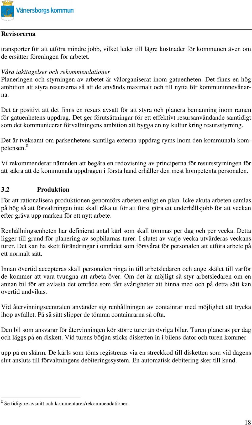 Det finns en hög ambition att stya esusena så att de används maximalt och till nytta fö kommuninnevånana.