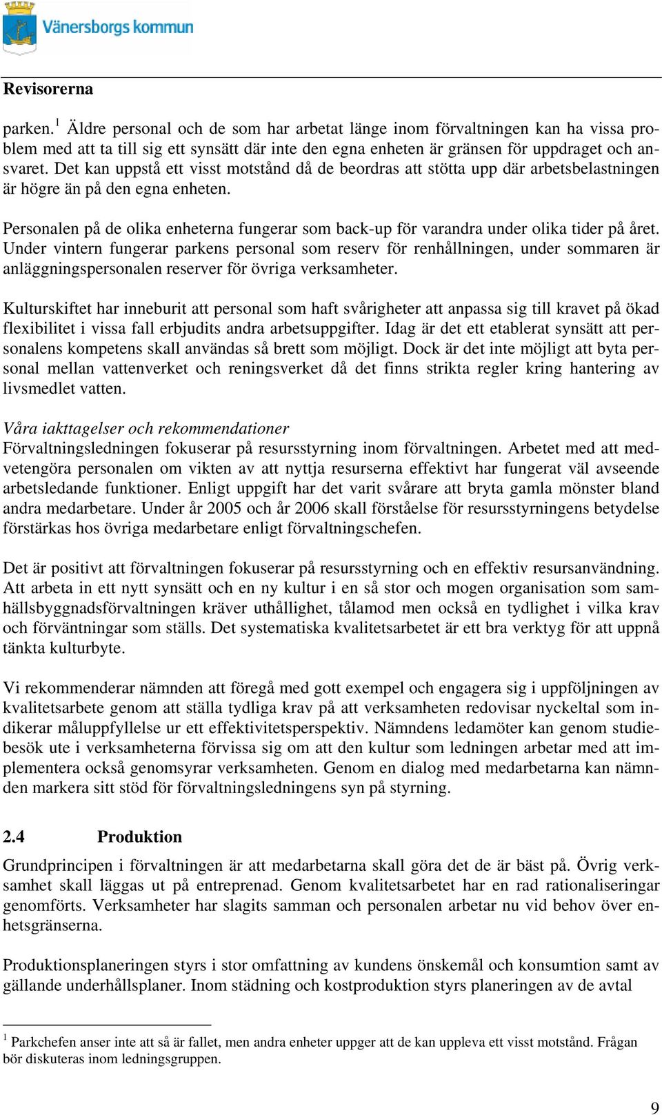 Unde vinten fungea pakens pesonal som esev fö enhållningen, unde sommaen ä anläggningspesonalen eseve fö öviga veksamhete.