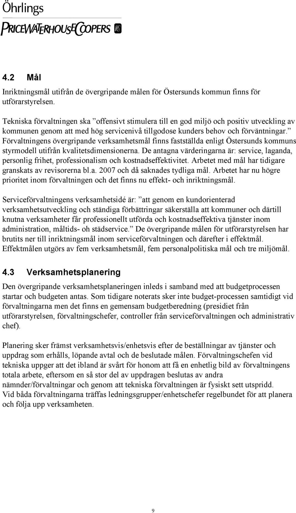 Förvaltningens övergripande verksamhetsmål finns fastställda enligt Östersunds kommuns styrmodell utifrån kvalitetsdimensionerna.