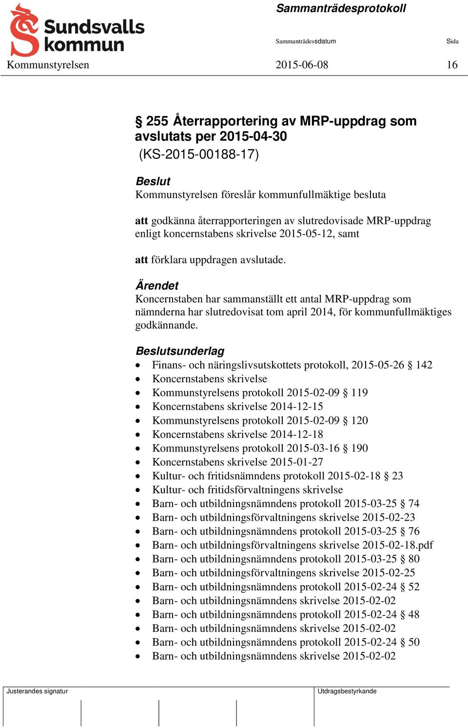 Koncernstaben har sammanställt ett antal MRP-uppdrag som nämnderna har slutredovisat tom april 2014, för kommunfullmäktiges godkännande.