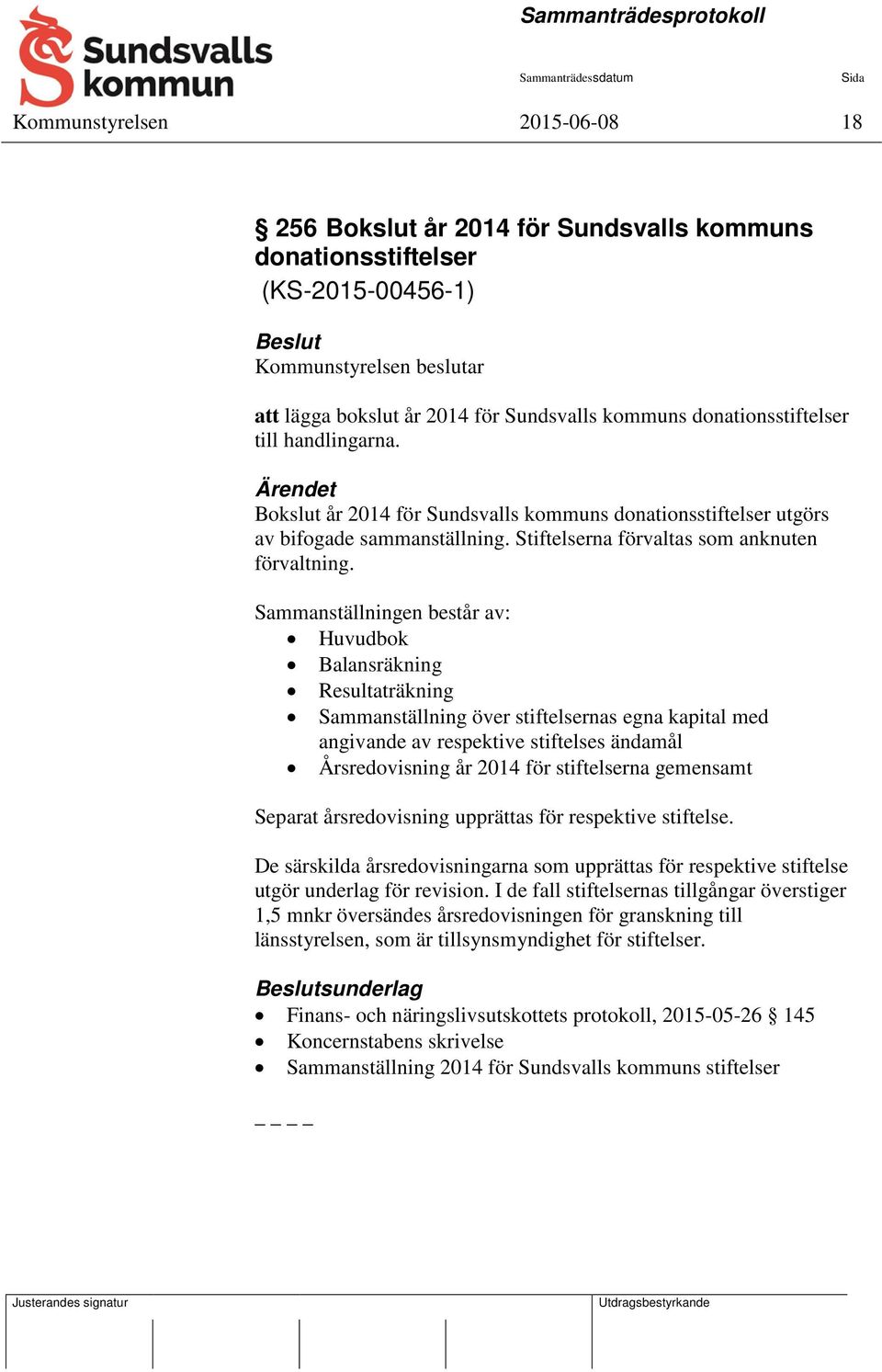 Sammanställningen består av: Huvudbok Balansräkning Resultaträkning Sammanställning över stiftelsernas egna kapital med angivande av respektive stiftelses ändamål Årsredovisning år 2014 för