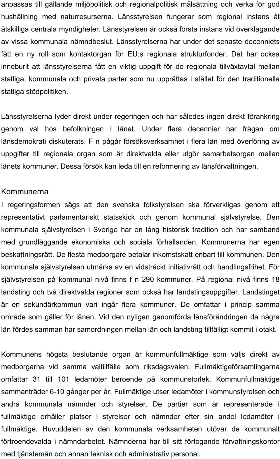 Länsstyrelserna har under det senaste decenniets fått en ny roll som kontaktorgan för EU:s regionala strukturfonder.