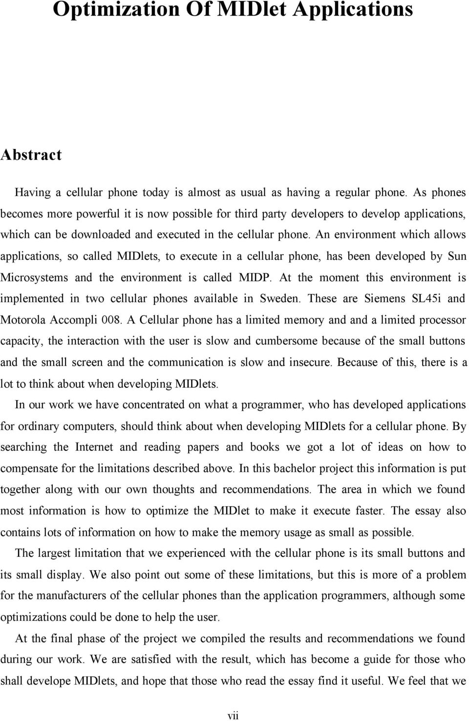 An environment which allows applications, so called MIDlets, to execute in a cellular phone, has been developed by Sun Microsystems and the environment is called MIDP.