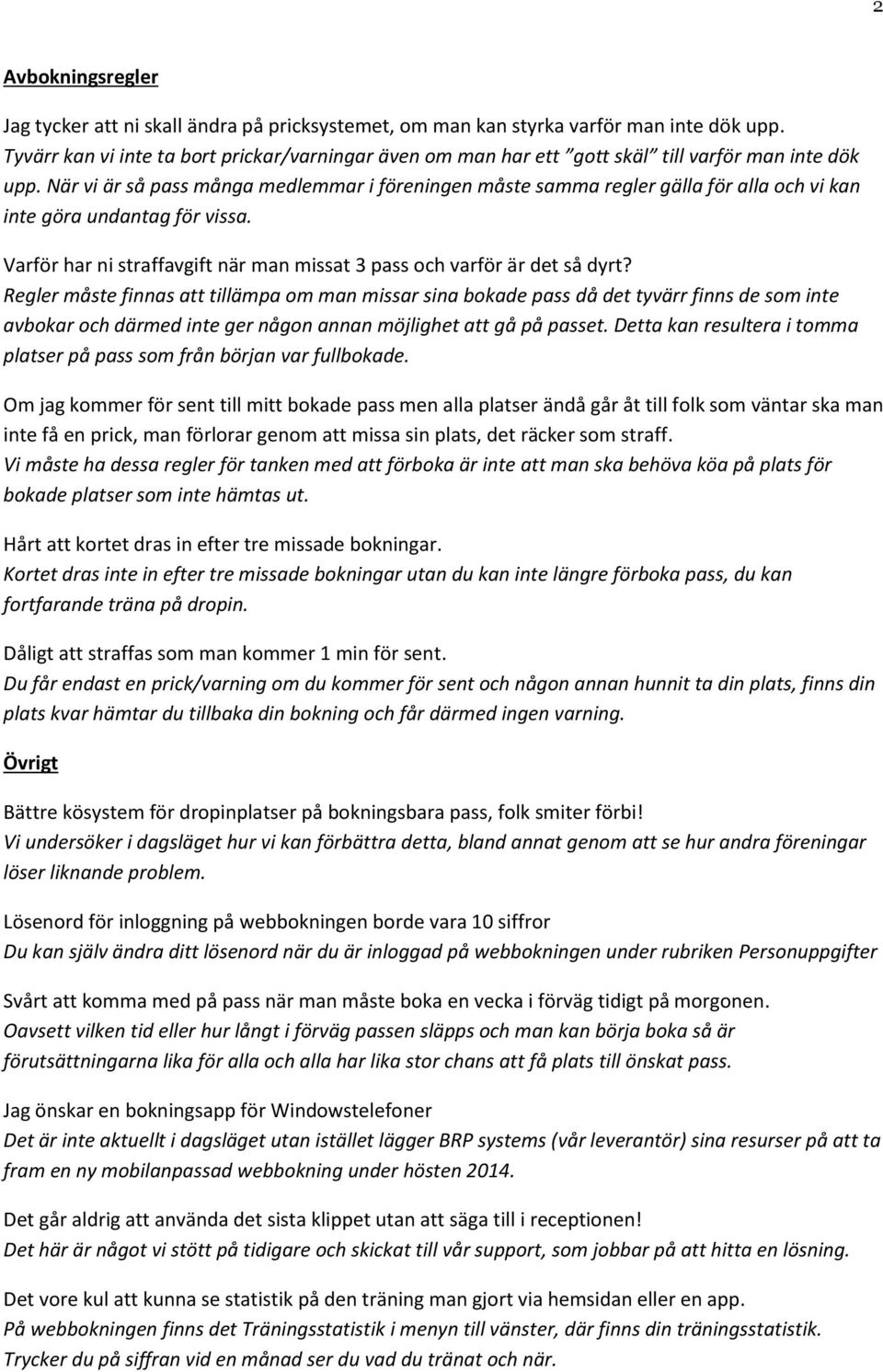 När vi är så pass många medlemmar i föreningen måste samma regler gälla för alla och vi kan inte göra undantag för vissa. Varför har ni straffavgift när man missat 3 pass och varför är det så dyrt?