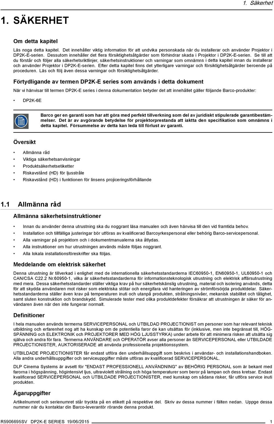 Se till att du förstår och följer alla säkerhetsriktlinjer, säkerhetsinstruktioner och varningar som omnämns i detta kapitel innan du installerar och använder Projektor i DP2K-E-serien.