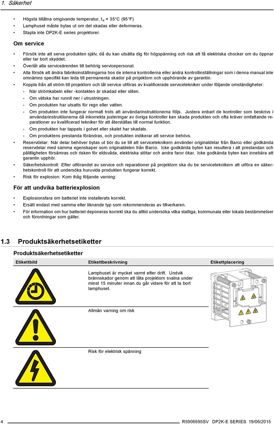 Överlåt alla serviceärenden till behörig servicepersonal.