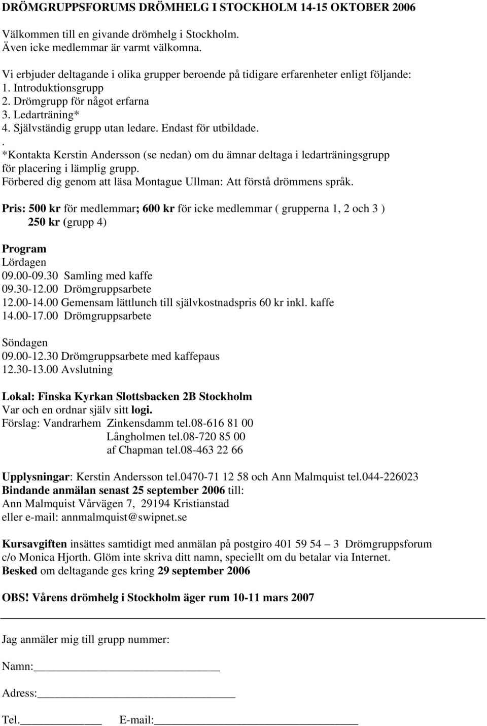 Endast för utbildade.. *Kontakta Kerstin Andersson (se nedan) om du ämnar deltaga i ledarträningsgrupp för placering i lämplig grupp.