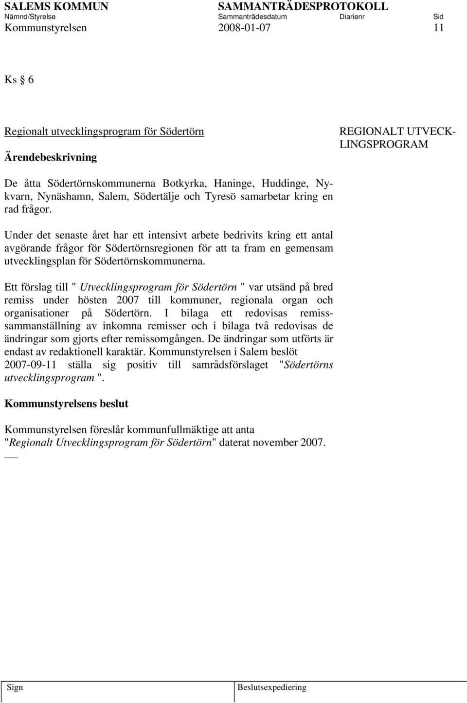 Under det senaste året har ett intensivt arbete bedrivits kring ett antal avgörande frågor för Södertörnsregionen för att ta fram en gemensam utvecklingsplan för Södertörnskommunerna.