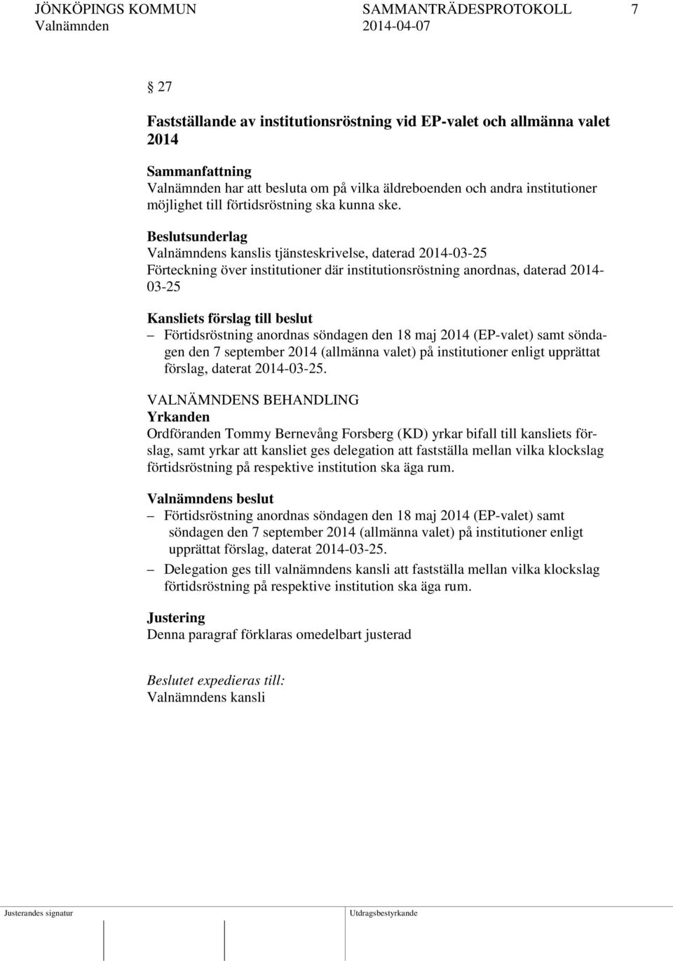 Beslutsunderlag Valnämndens kanslis tjänsteskrivelse, daterad 2014-03-25 Förteckning över institutioner där institutionsröstning anordnas, daterad 2014-03-25 Kansliets förslag till beslut