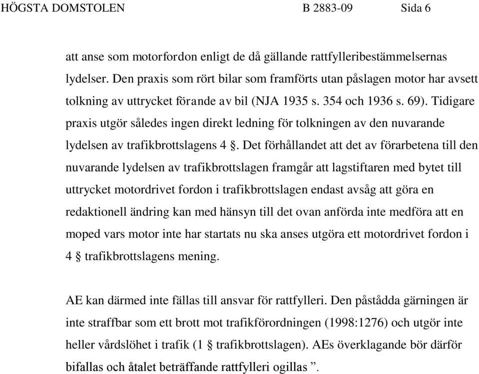 Tidigare praxis utgör således ingen direkt ledning för tolkningen av den nuvarande lydelsen av trafikbrottslagens 4.