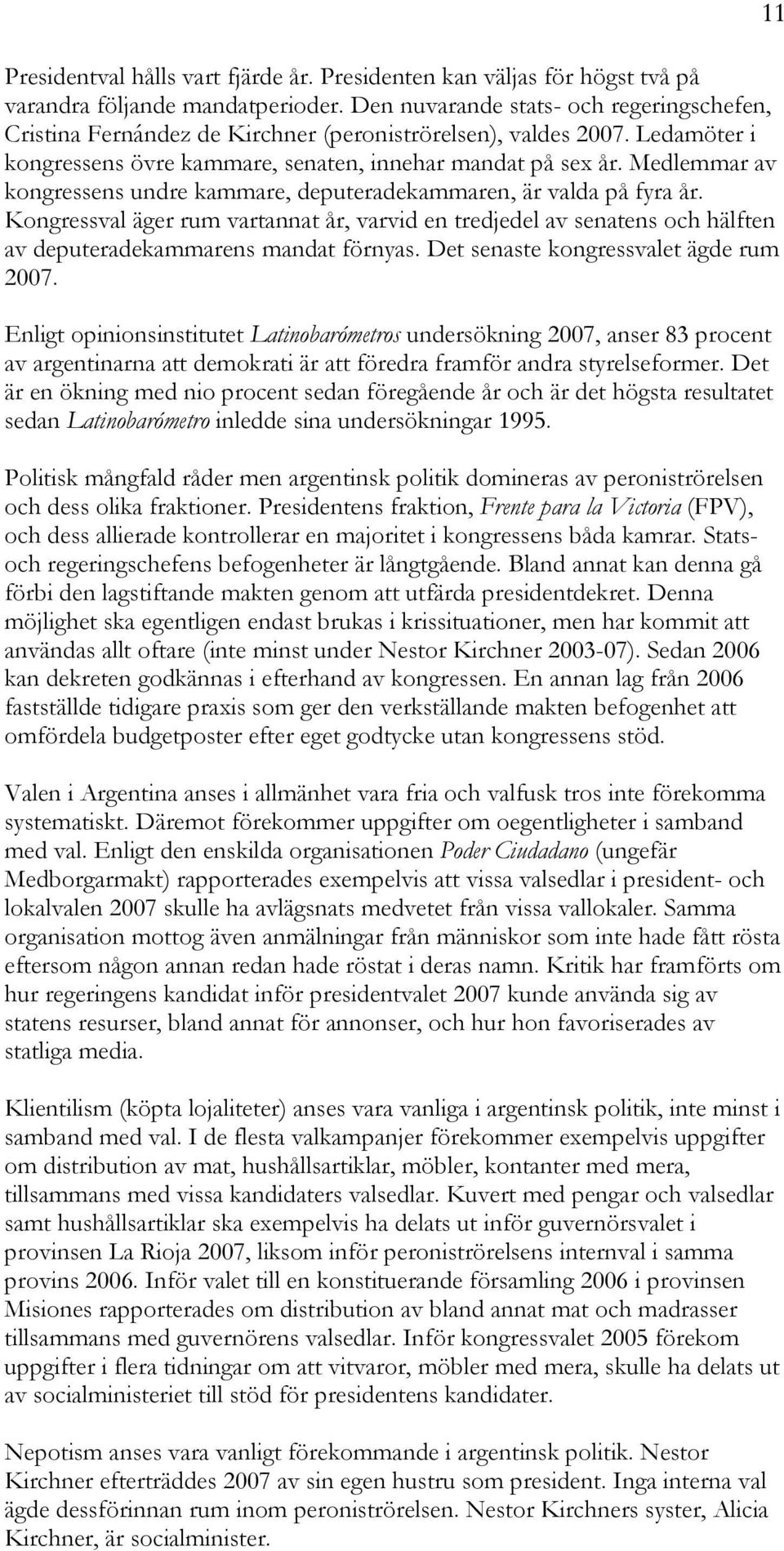 Medlemmar av kongressens undre kammare, deputeradekammaren, är valda på fyra år. Kongressval äger rum vartannat år, varvid en tredjedel av senatens och hälften av deputeradekammarens mandat förnyas.