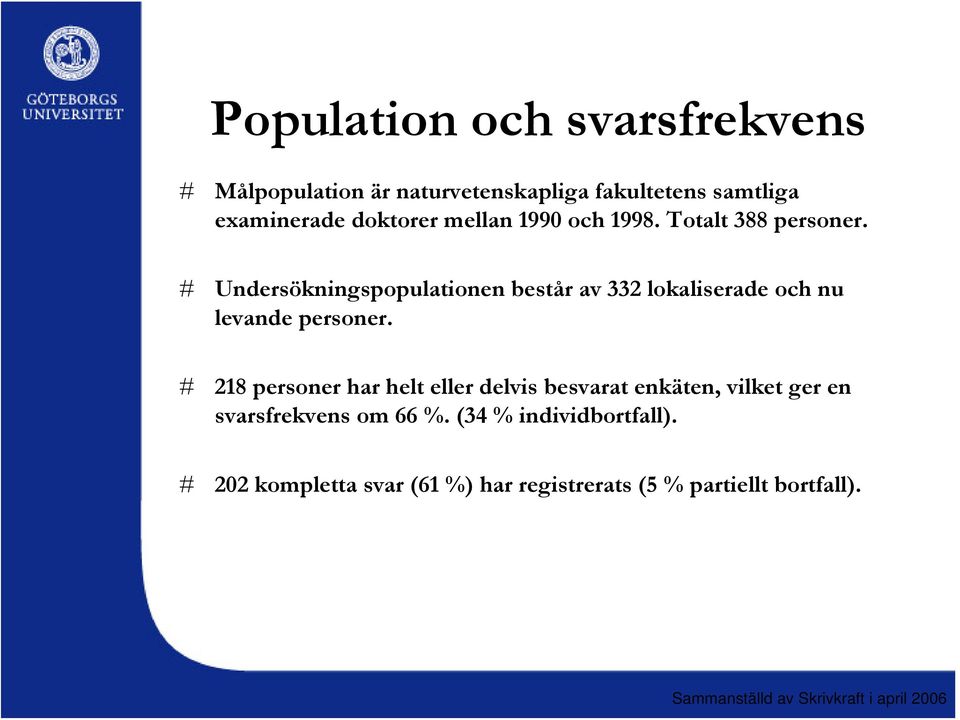 # Undersökningspopulationen består av 332 lokaliserade och nu levande personer.