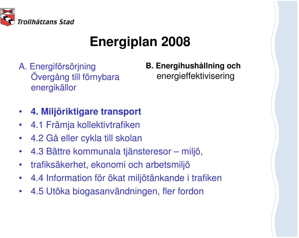 1 Främja kollektivtrafiken 4.2 Gå eller cykla till skolan 4.