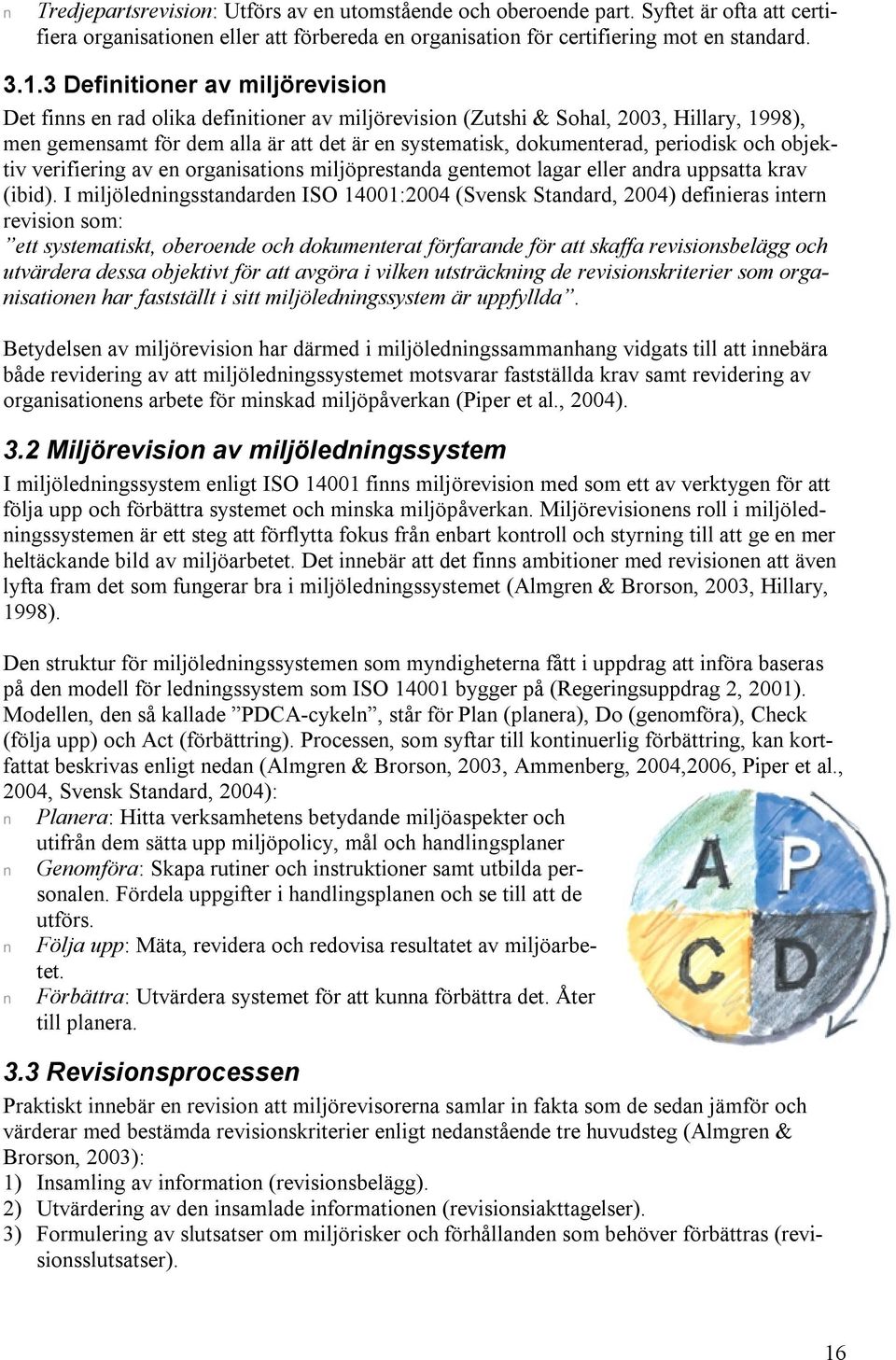 periodisk och objektiv verifiering av en organisations miljöprestanda gentemot lagar eller andra uppsatta krav (ibid).