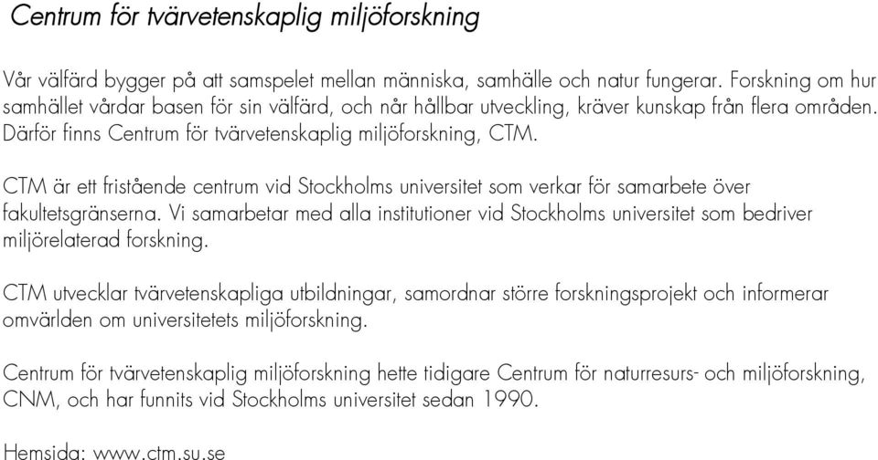 CTM är ett fristående centrum vid Stockholms universitet som verkar för samarbete över fakultetsgränserna.