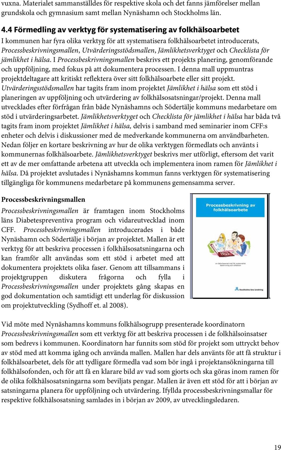 Utvärderingsstödsmallen, Jämlikhetsverktyget och Checklista för jämlikhet i hälsa.
