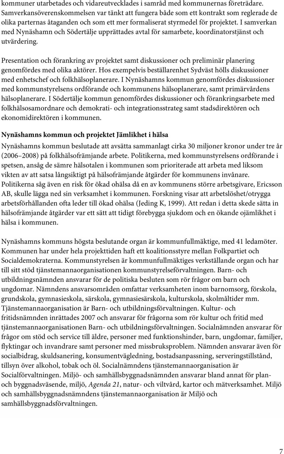 I samverkan med Nynäshamn och Södertälje upprättades avtal för samarbete, koordinatorstjänst och utvärdering.
