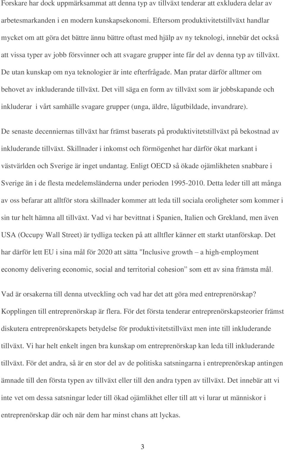 får del av denna typ av tillväxt. De utan kunskap om nya teknologier är inte efterfrågade. Man pratar därför alltmer om behovet av inkluderande tillväxt.