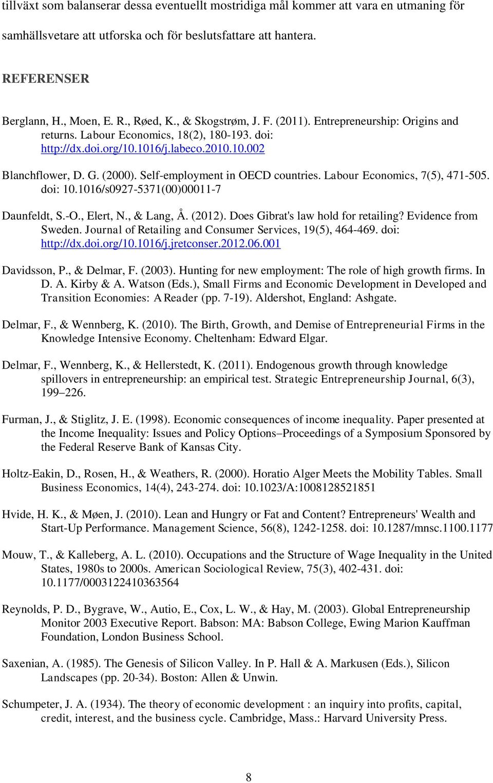 Self-employment in OECD countries. Labour Economics, 7(5), 471-505. doi: 10.1016/s0927-5371(00)00011-7 Daunfeldt, S.-O., Elert, N., & Lang, Å. (2012). Does Gibrat's law hold for retailing?