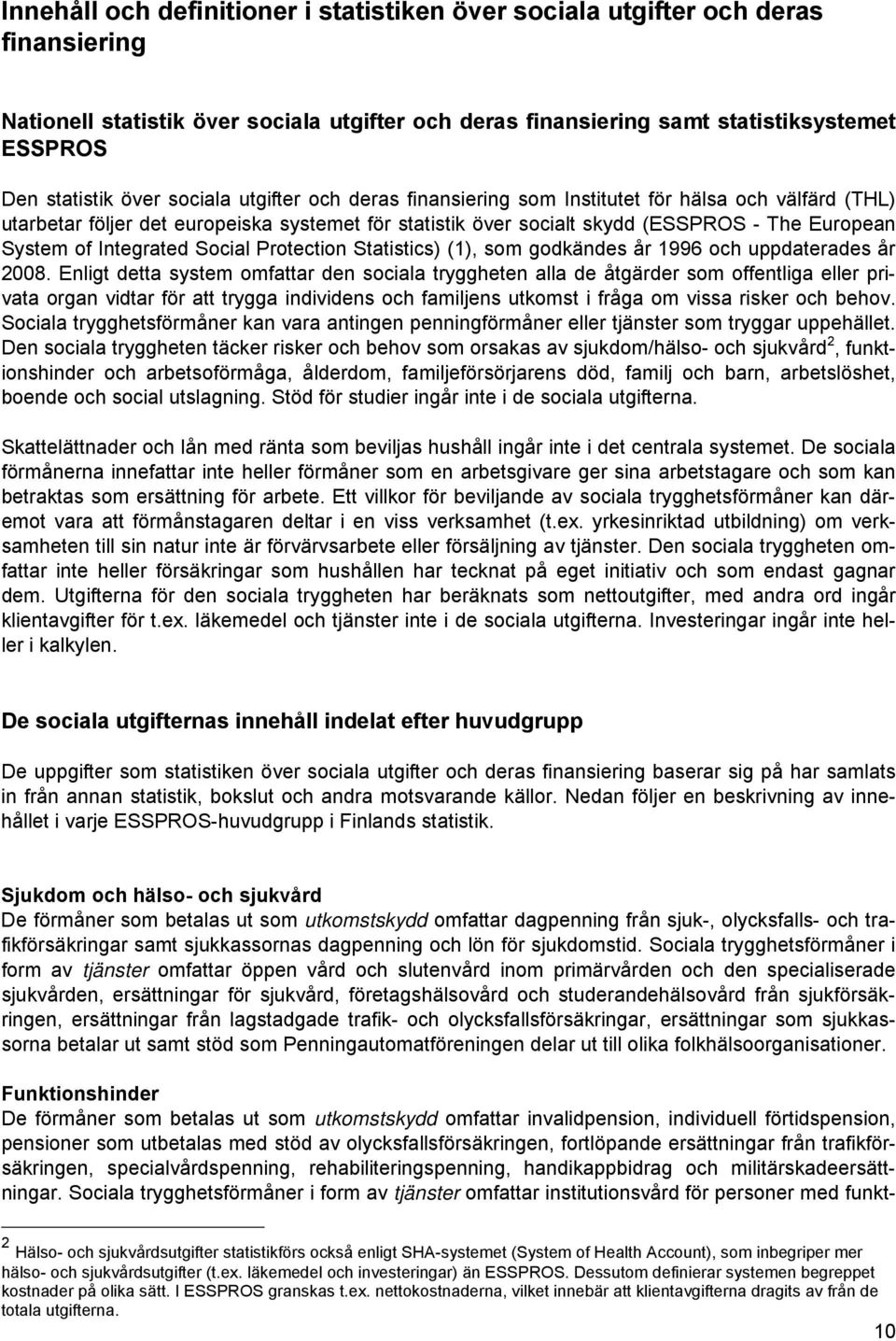 Integrated Social Protection Statistics) (1), som godkändes år 1996 och uppdaterades år 2008.