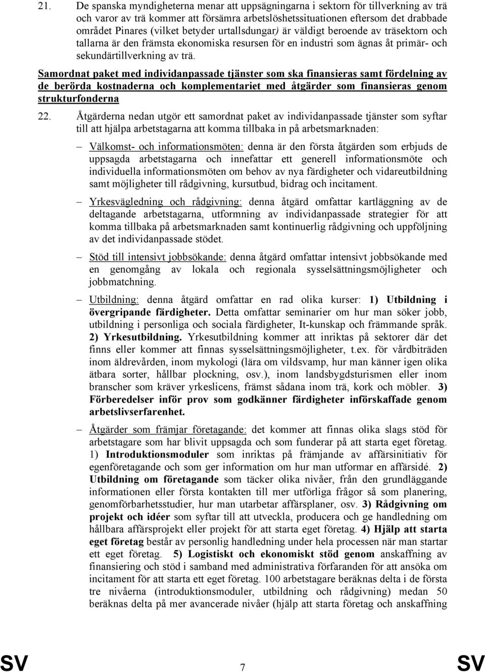 Samordnat paket med individanpassade tjänster som ska finansieras samt fördelning av de berörda kostnaderna och komplementariet med åtgärder som finansieras genom strukturfonderna 22.