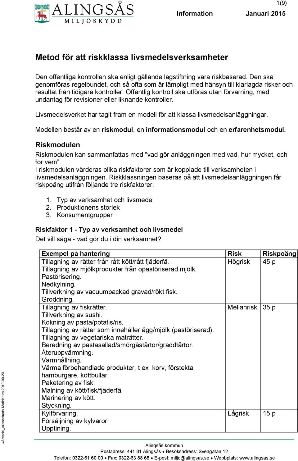 Offentlig kontroll ska utföras utan förvarning, med undantag för revisioner eller liknande kontroller. Livsmedelsverket har tagit fram en modell för att klassa livsmedelsanläggningar.