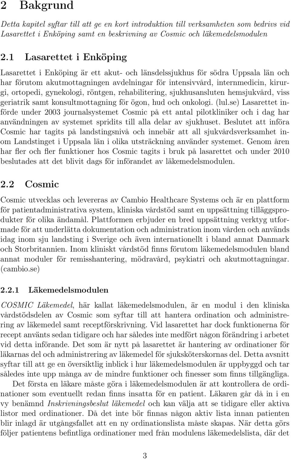 gynekologi, röntgen, rehabilitering, sjukhusansluten hemsjukvård, viss geriatrik samt konsultmottagning för ögon, hud och onkologi. (lul.