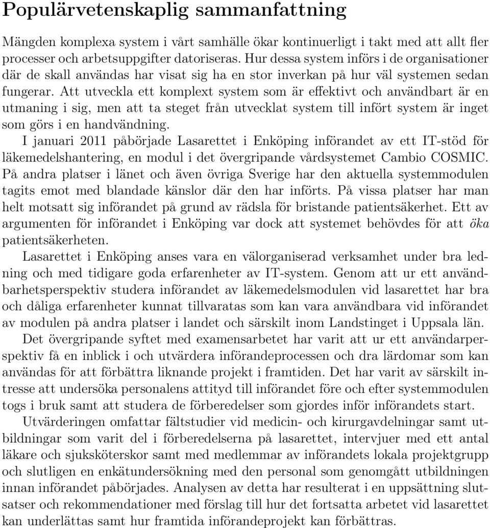 Att utveckla ett komplext system som är effektivt och användbart är en utmaning i sig, men att ta steget från utvecklat system till infört system är inget som görs i en handvändning.