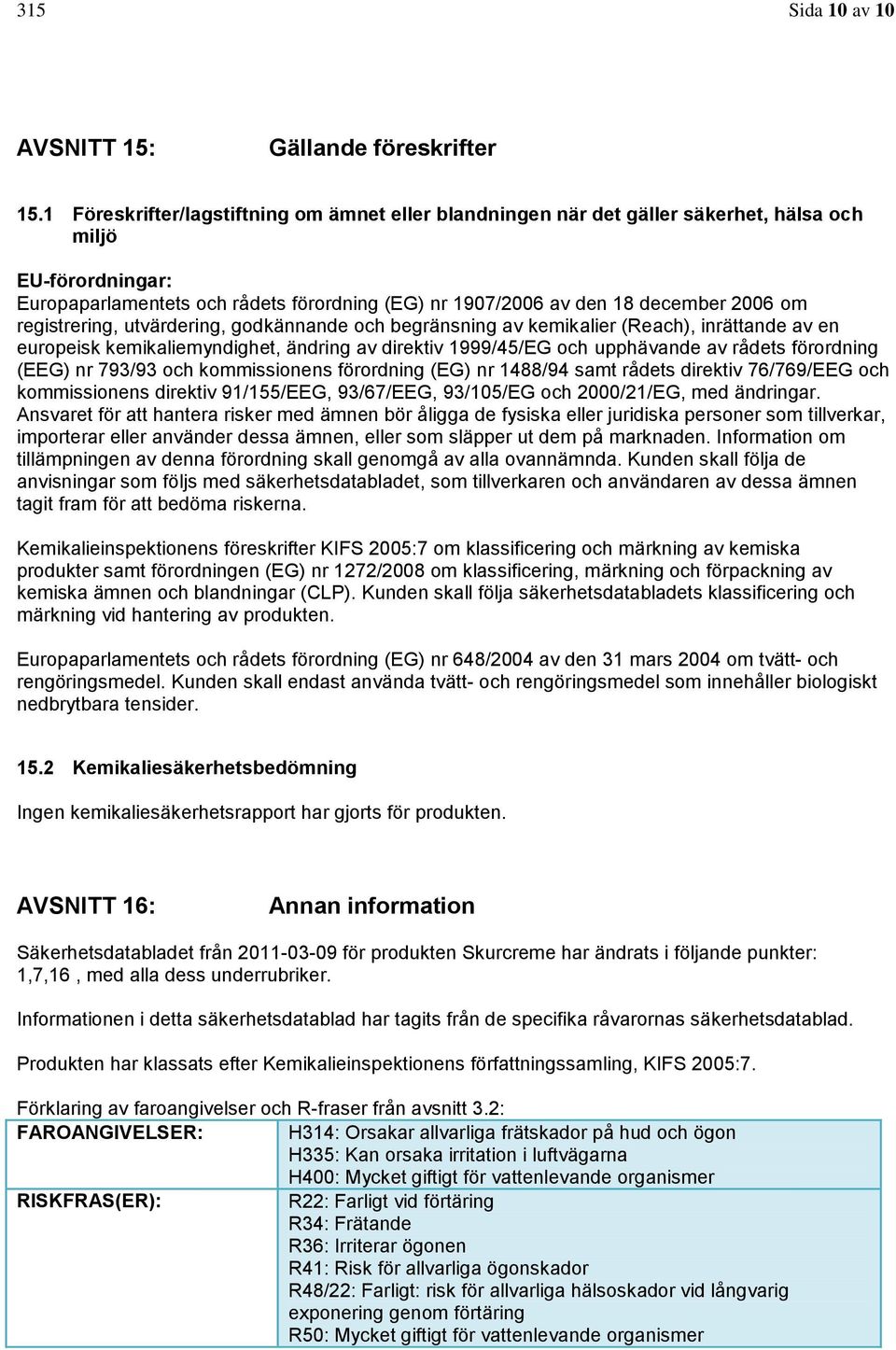 registrering, utvärdering, godkännande och begränsning av kemikalier (Reach), inrättande av en europeisk kemikaliemyndighet, ändring av direktiv 1999/45/EG och upphävande av rådets förordning (EEG)