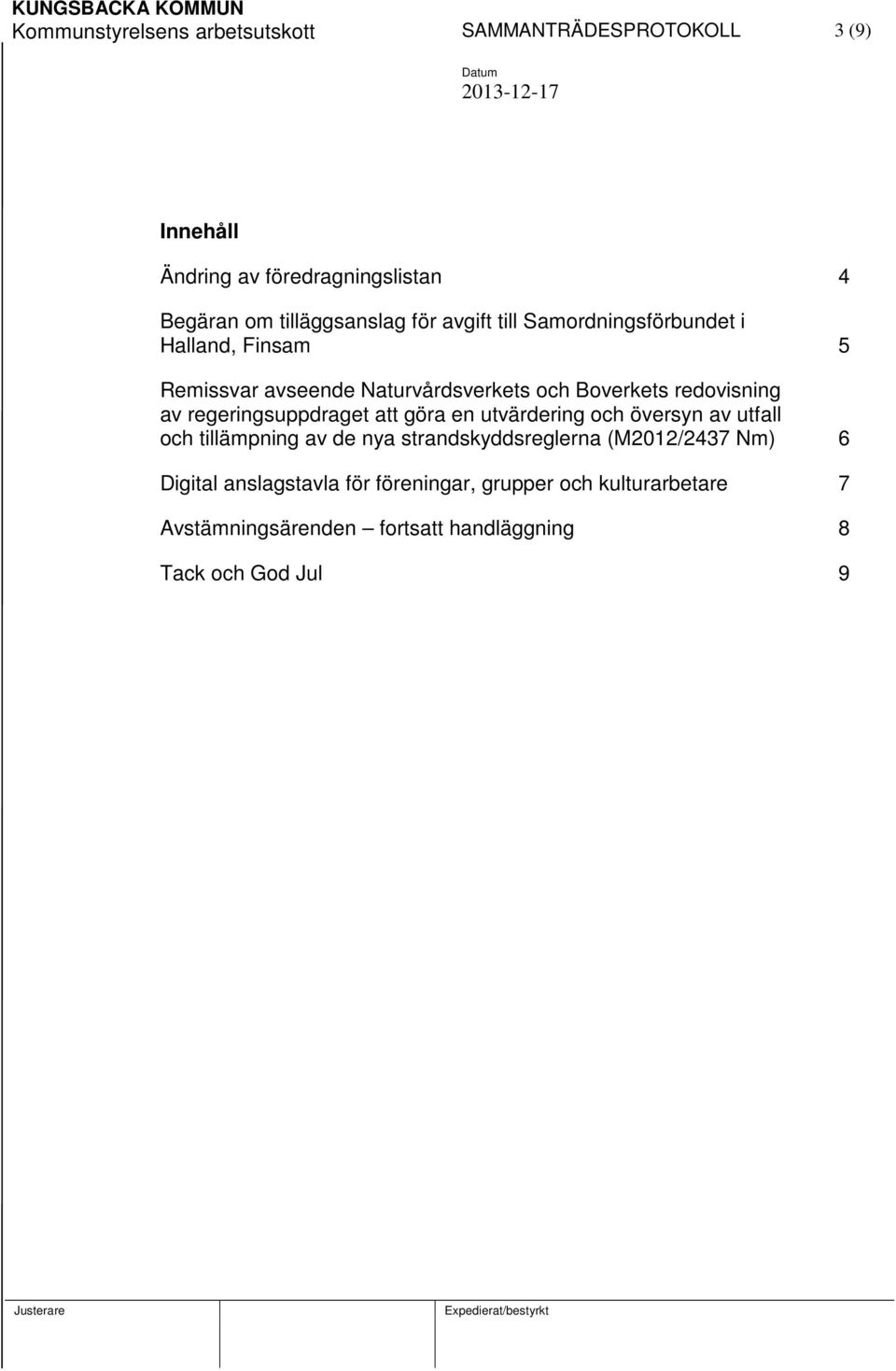 regeringsuppdraget att göra en utvärdering och översyn av utfall och tillämpning av de nya strandskyddsreglerna (M2012/2437