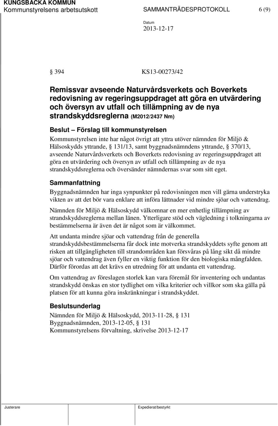 yttrande, 131/13, samt byggnadsnämndens yttrande, 370/13, avseende Naturvårdsverkets och Boverkets redovisning av regeringsuppdraget att göra en utvärdering och översyn av utfall och tillämpning av