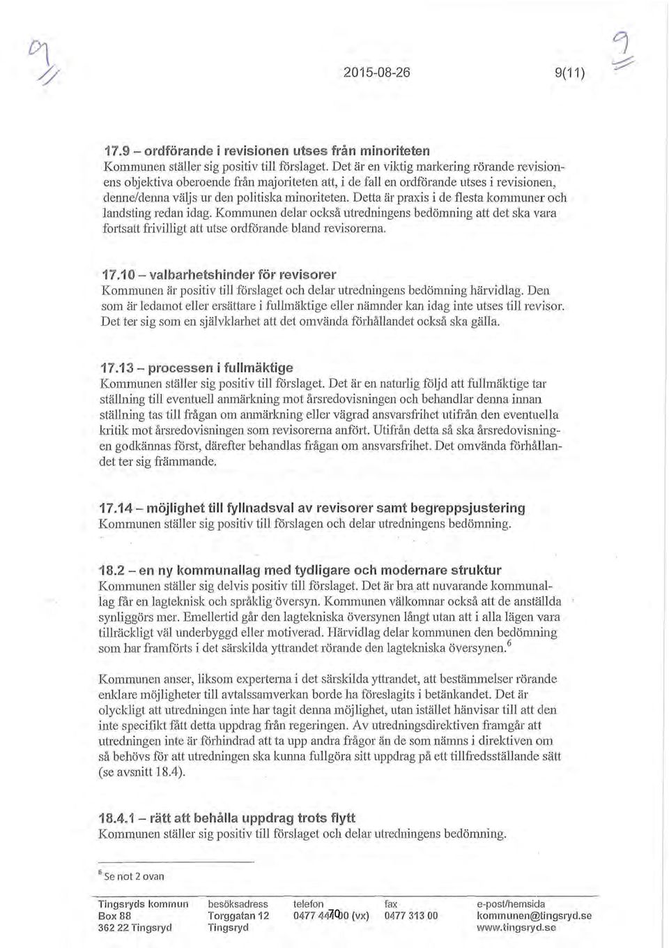 Detta är praxis i de festa kommuner och andsting redan idag. Kommunen dear också utredningens bedömning att det ska vara f01isatt friviigt att utse ordförande band revisorerna. 17.