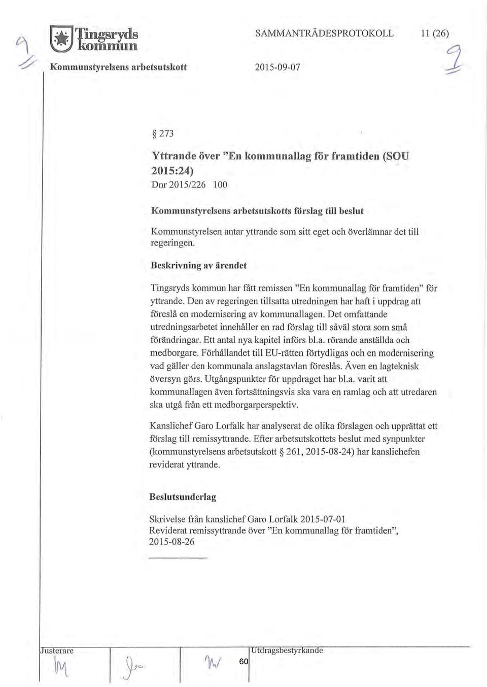 Den av regeringen tisatta utredningen har haft i uppdrag att föreså en modernisering av kommunaagen. Det omfattande utredningsarbetet innehåer en rad försag ti såvä stora som små förändringar.