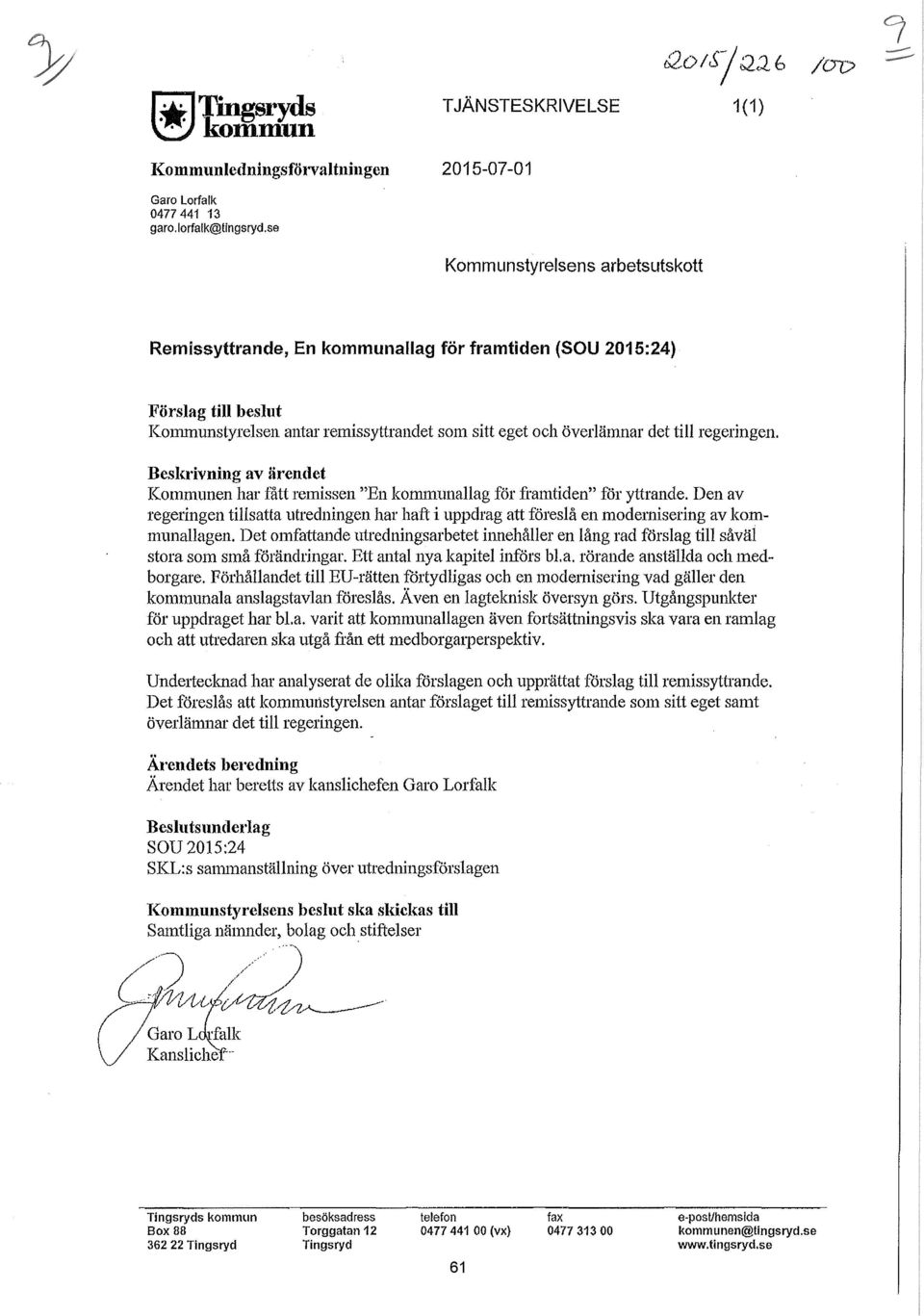 Beskrivning av ärendet Kommunen har fått remissen "En kanununahag för framtiden" för yttrande. Den av regeringen tisatta utredningen har haft i uppdrag att föreså en modemisering av kommunaagen.