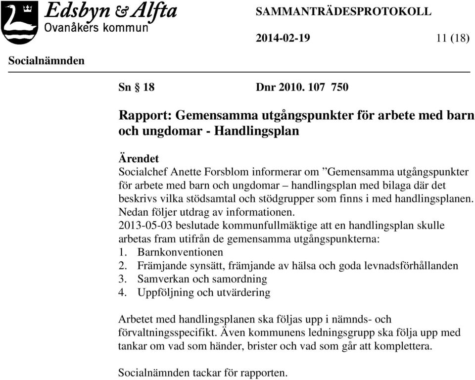 handlingsplan med bilaga där det beskrivs vilka stödsamtal och stödgrupper som finns i med handlingsplanen. Nedan följer utdrag av informationen.