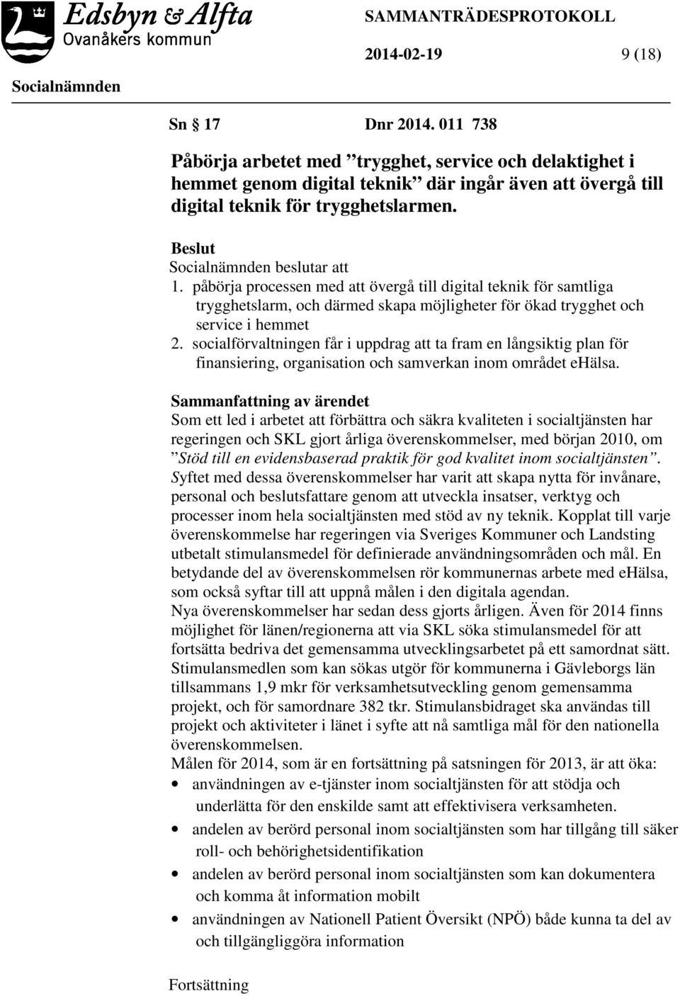 socialförvaltningen får i uppdrag att ta fram en långsiktig plan för finansiering, organisation och samverkan inom området ehälsa.