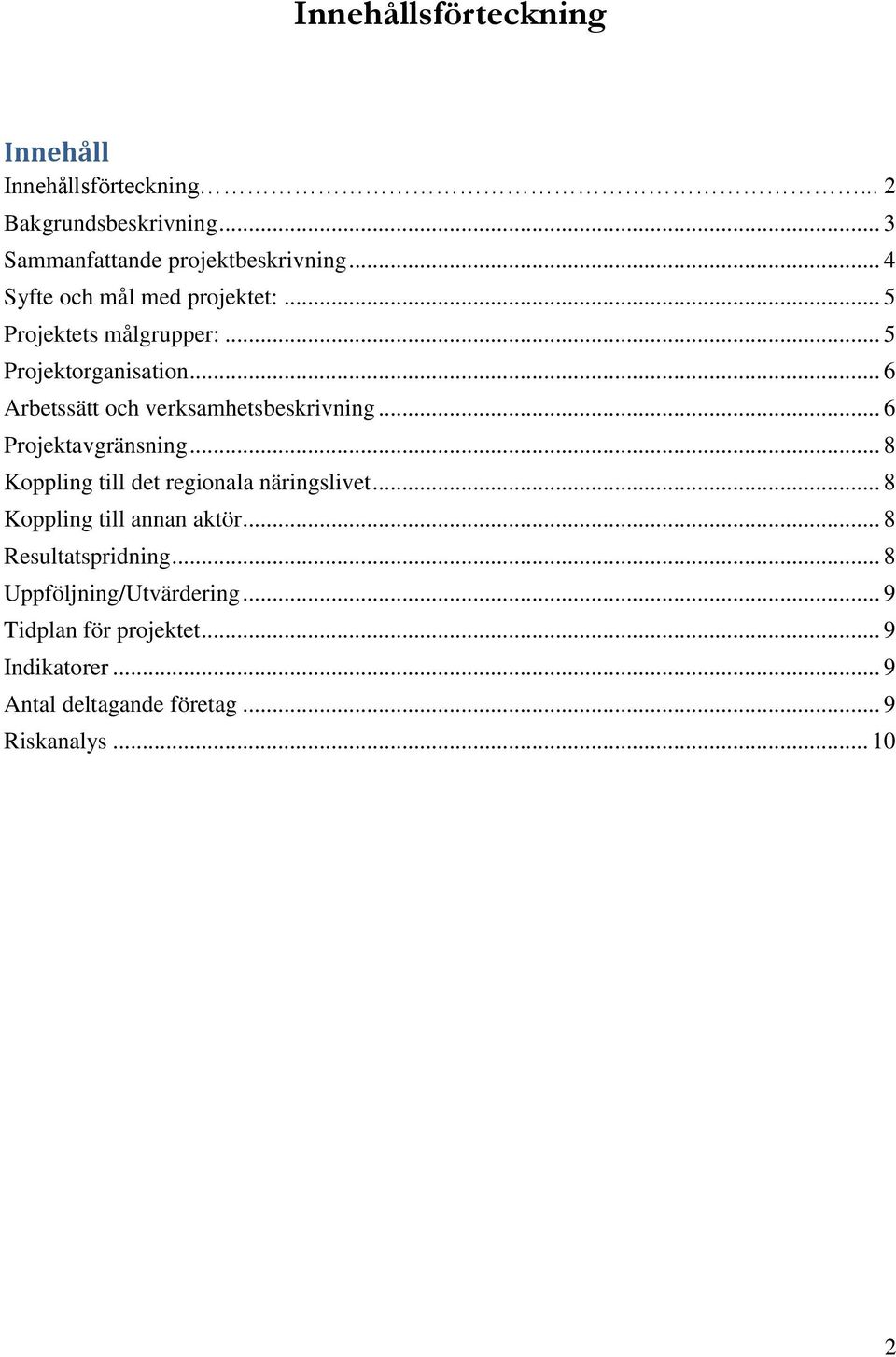 .. 6 Arbetssätt och verksamhetsbeskrivning... 6 Projektavgränsning... 8 Koppling till det regionala näringslivet.